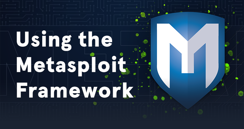 Using the Metasploit Framework